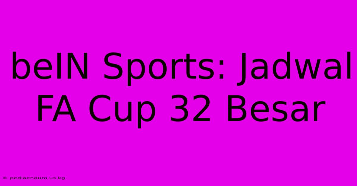 BeIN Sports: Jadwal FA Cup 32 Besar