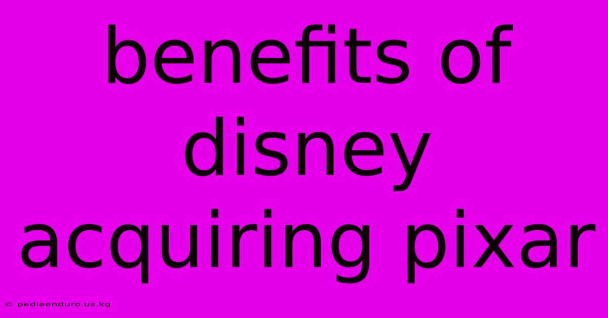 Benefits Of Disney Acquiring Pixar