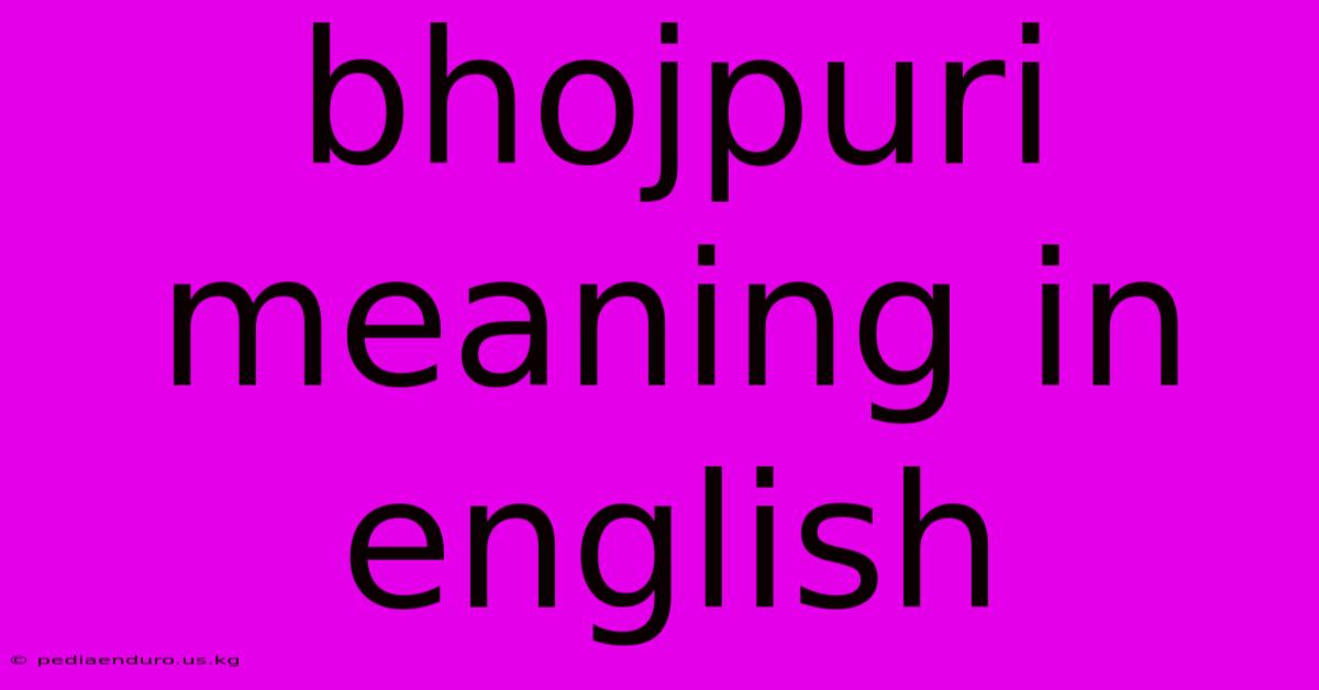 Bhojpuri Meaning In English