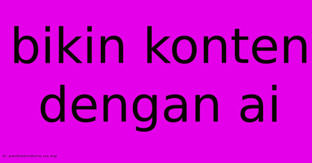 Bikin Konten Dengan Ai