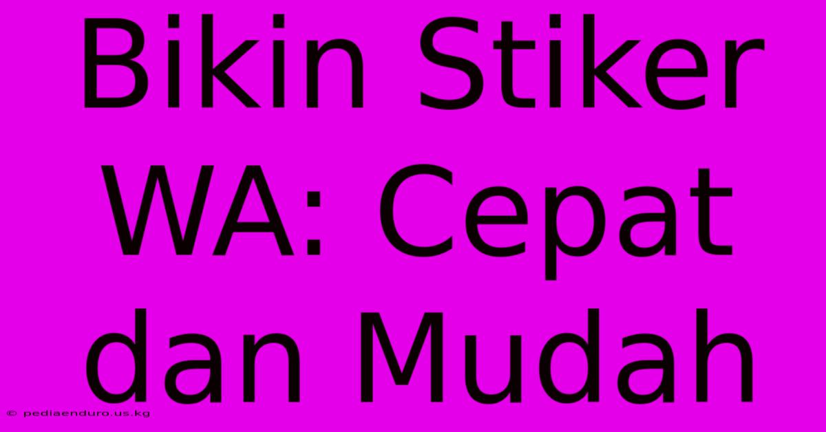 Bikin Stiker WA: Cepat Dan Mudah