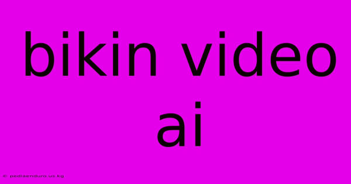 Bikin Video Ai