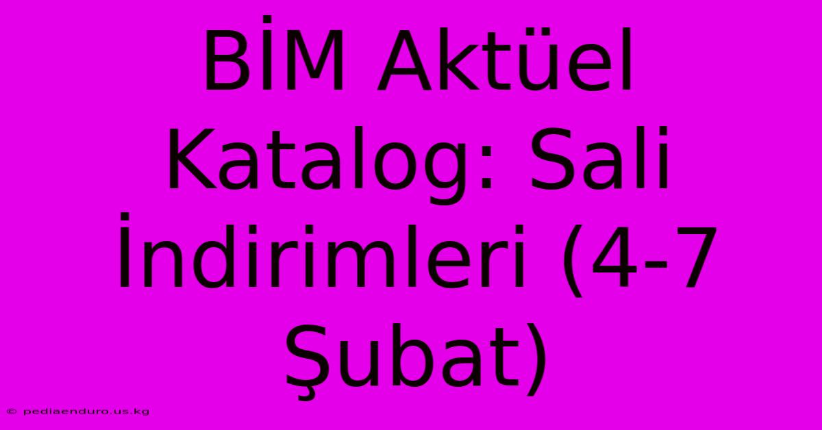 BİM Aktüel Katalog: Sali İndirimleri (4-7 Şubat)