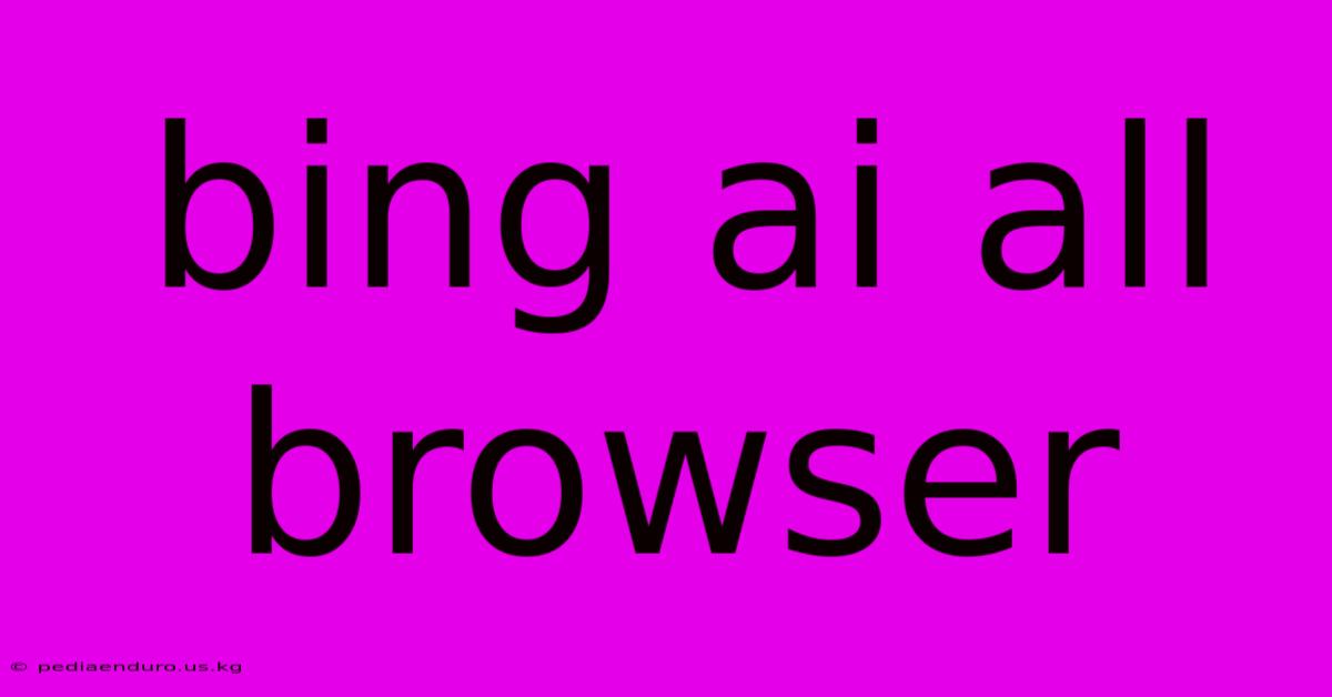 Bing Ai All Browser