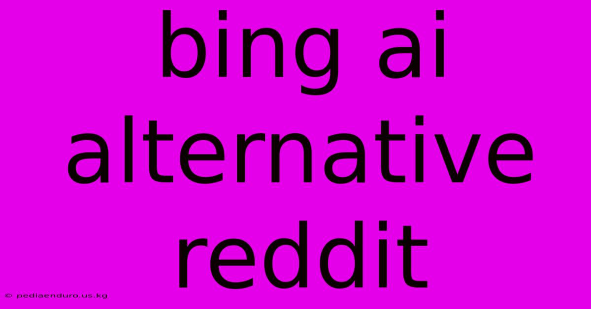 Bing Ai Alternative Reddit