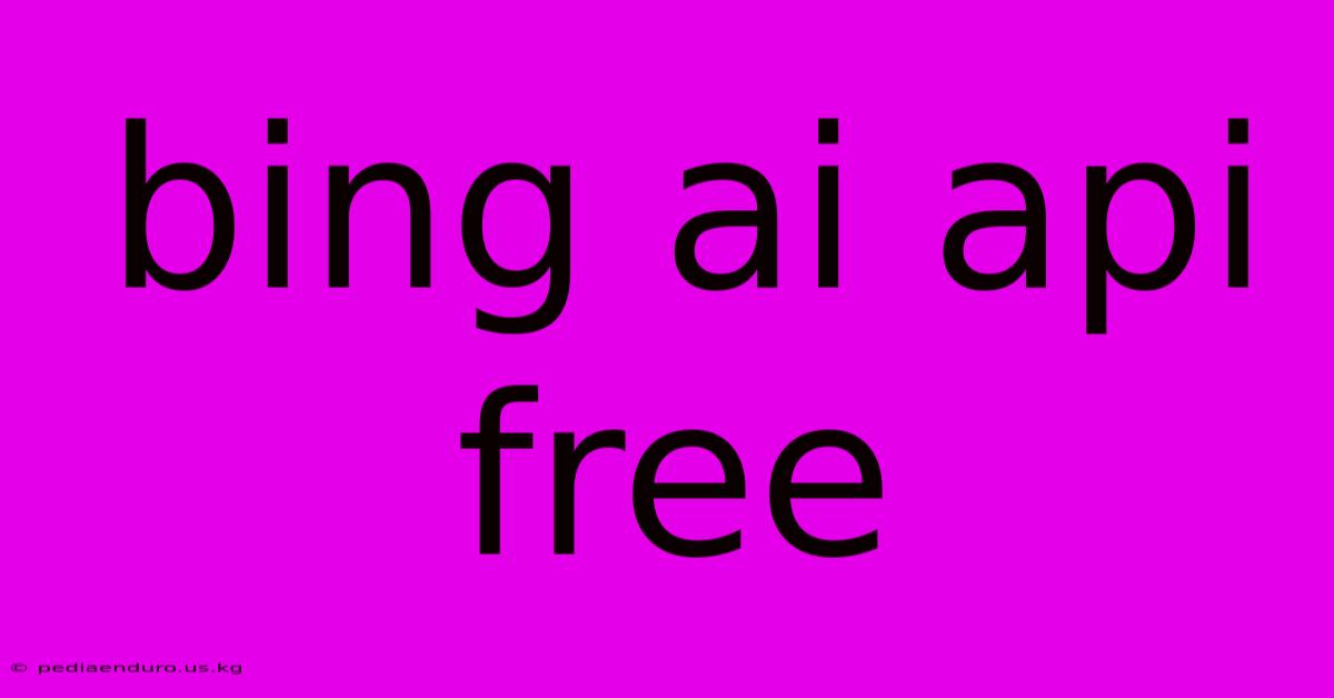 Bing Ai Api Free