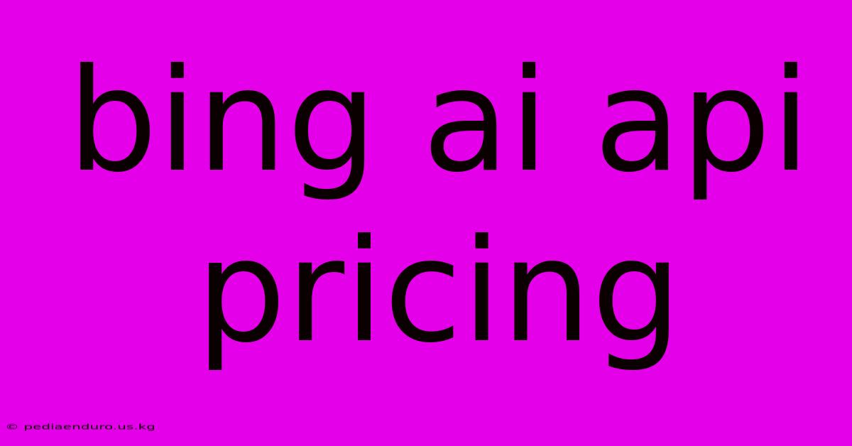 Bing Ai Api Pricing