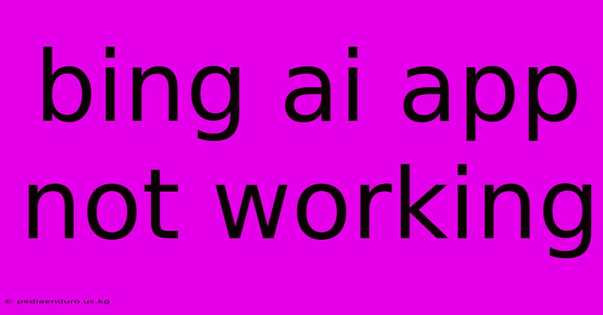 Bing Ai App Not Working