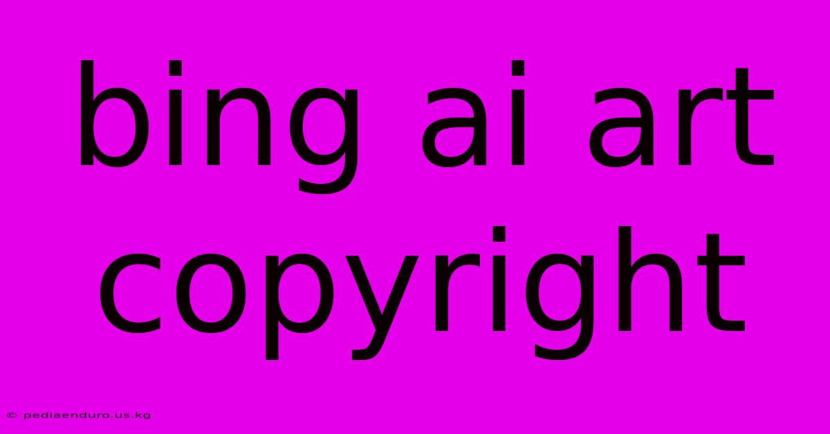 Bing Ai Art Copyright