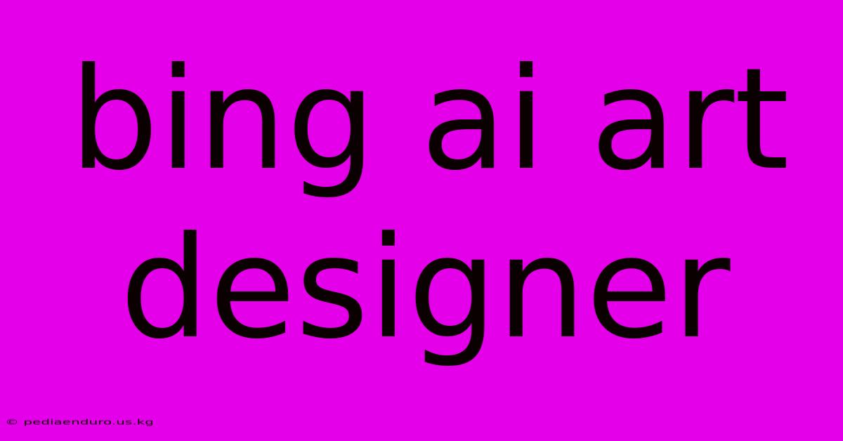 Bing Ai Art Designer