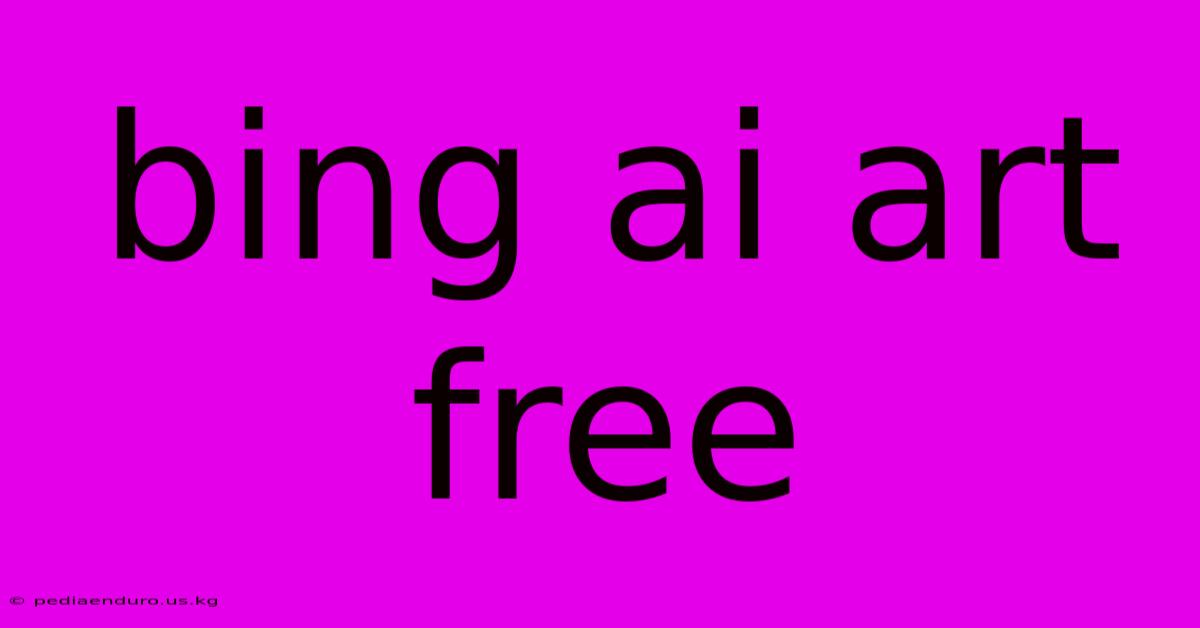 Bing Ai Art Free