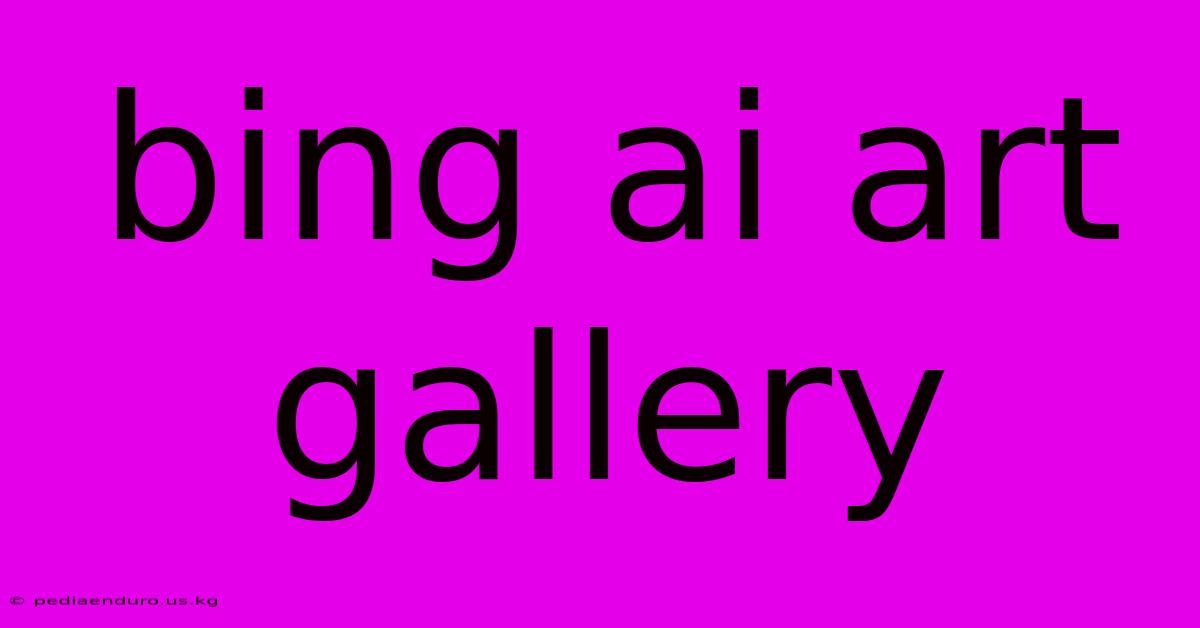 Bing Ai Art Gallery