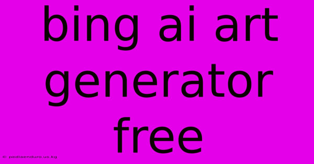 Bing Ai Art Generator Free