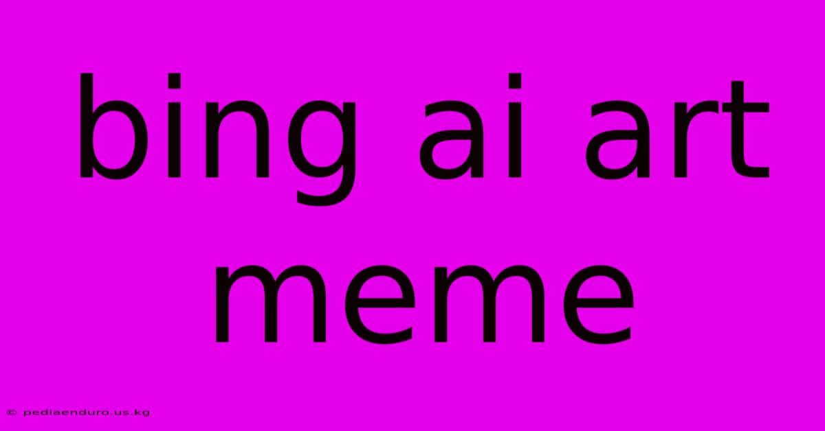 Bing Ai Art Meme