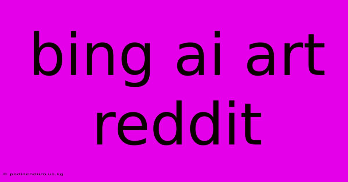 Bing Ai Art Reddit