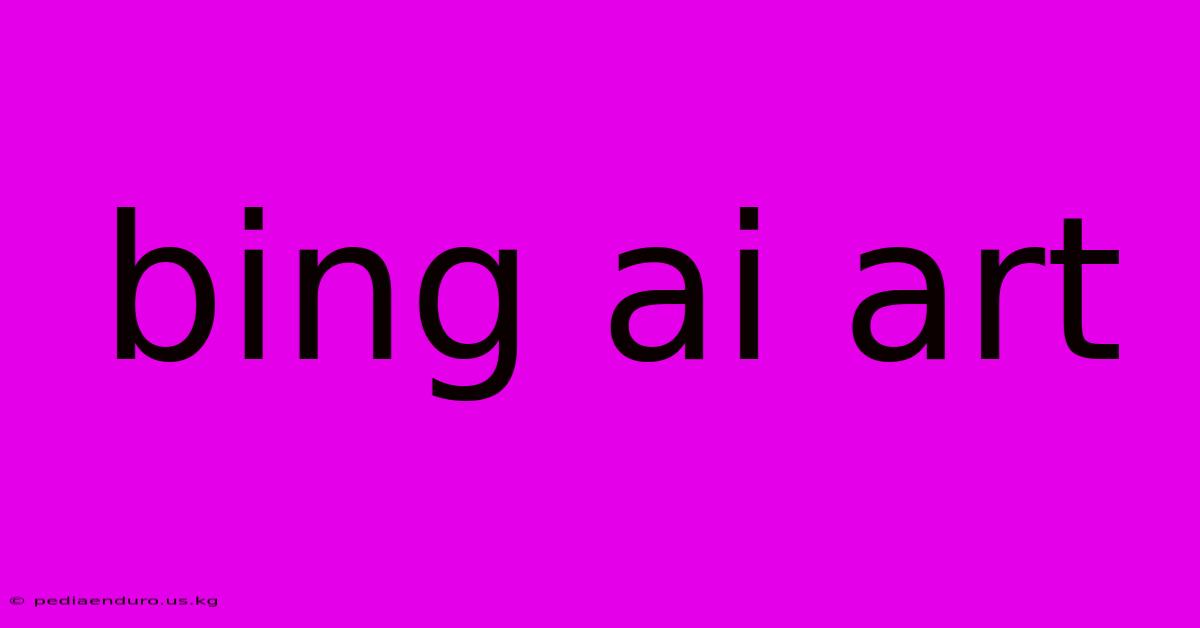 Bing Ai Art