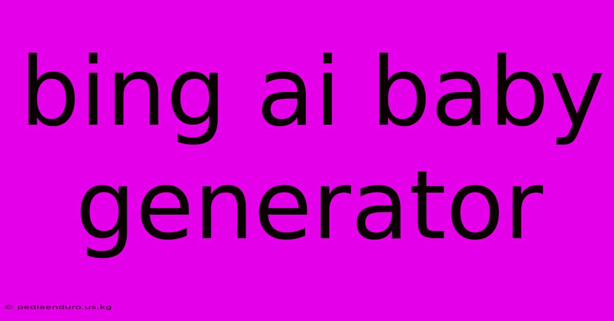 Bing Ai Baby Generator