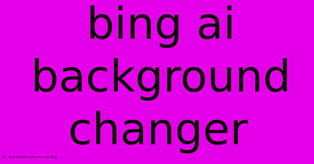 Bing Ai Background Changer