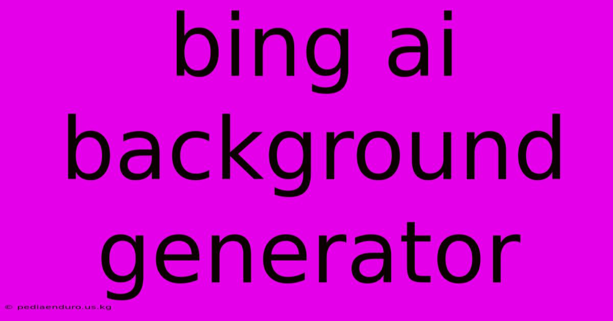 Bing Ai Background Generator