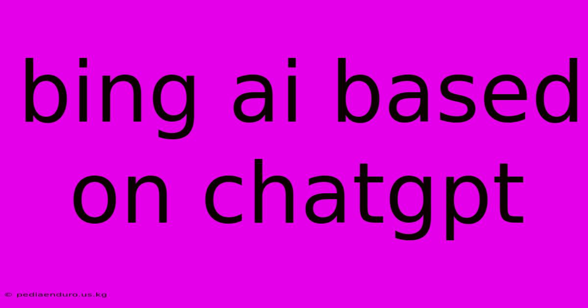 Bing Ai Based On Chatgpt