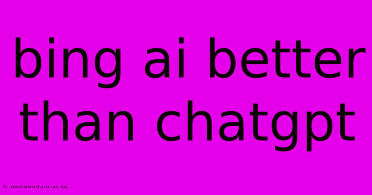 Bing Ai Better Than Chatgpt