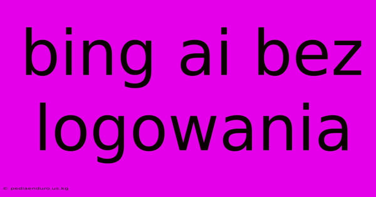 Bing Ai Bez Logowania