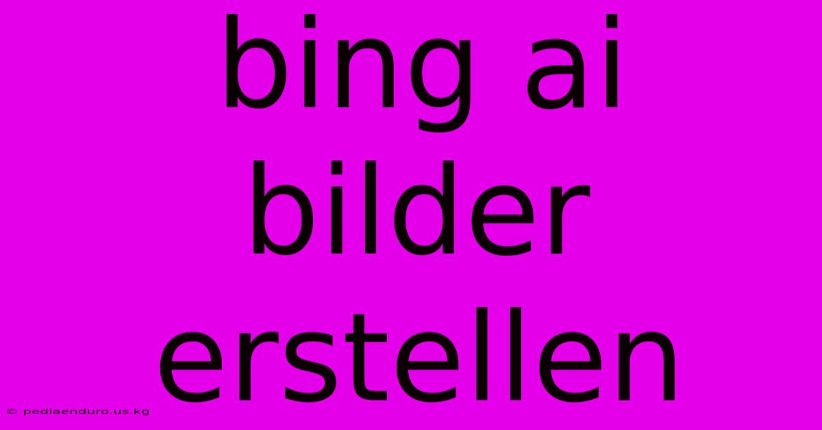 Bing Ai Bilder Erstellen