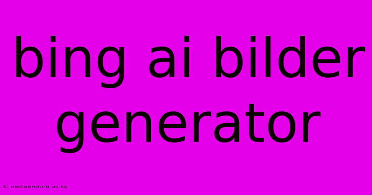 Bing Ai Bilder Generator