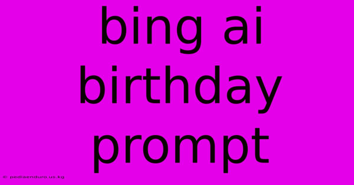 Bing Ai Birthday Prompt