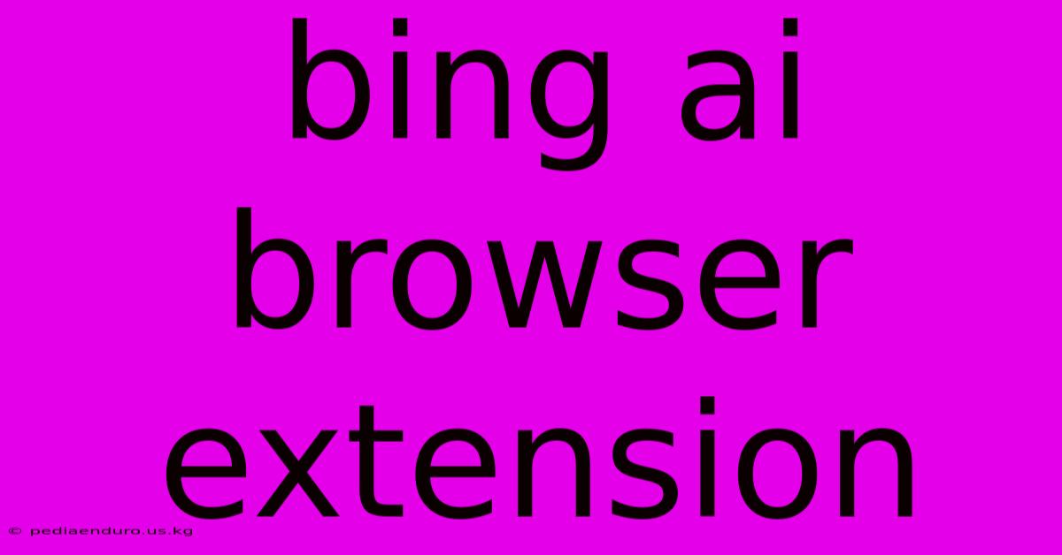 Bing Ai Browser Extension