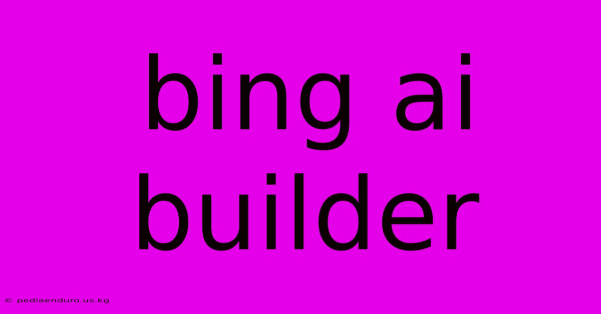 Bing Ai Builder