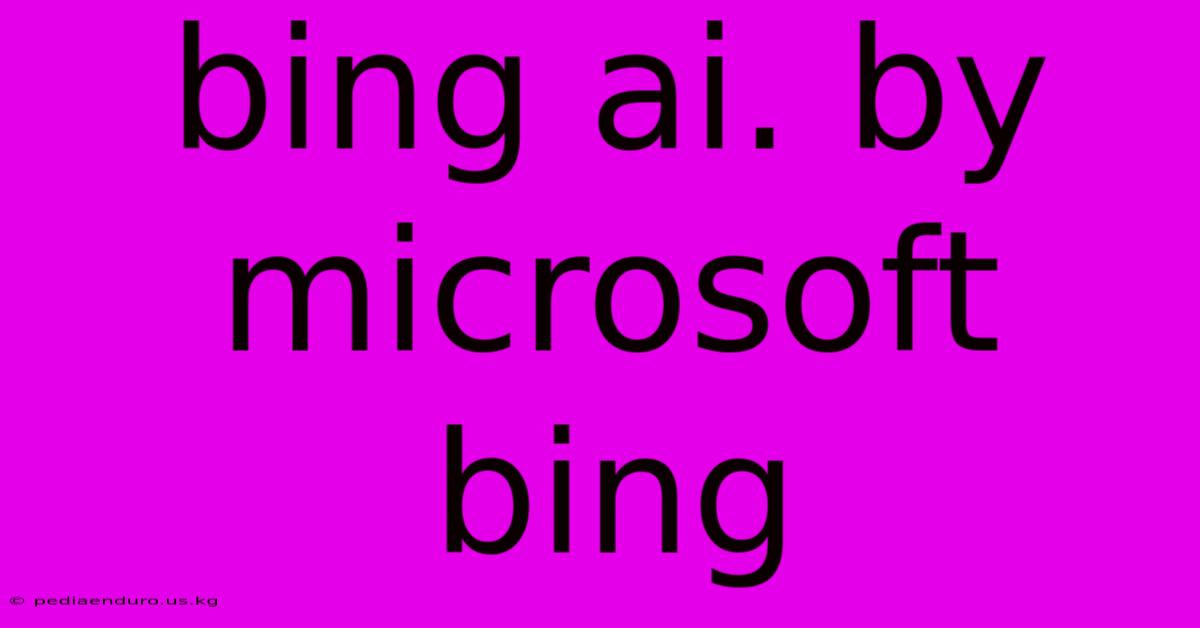 Bing Ai. By Microsoft Bing