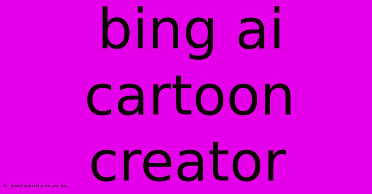 Bing Ai Cartoon Creator