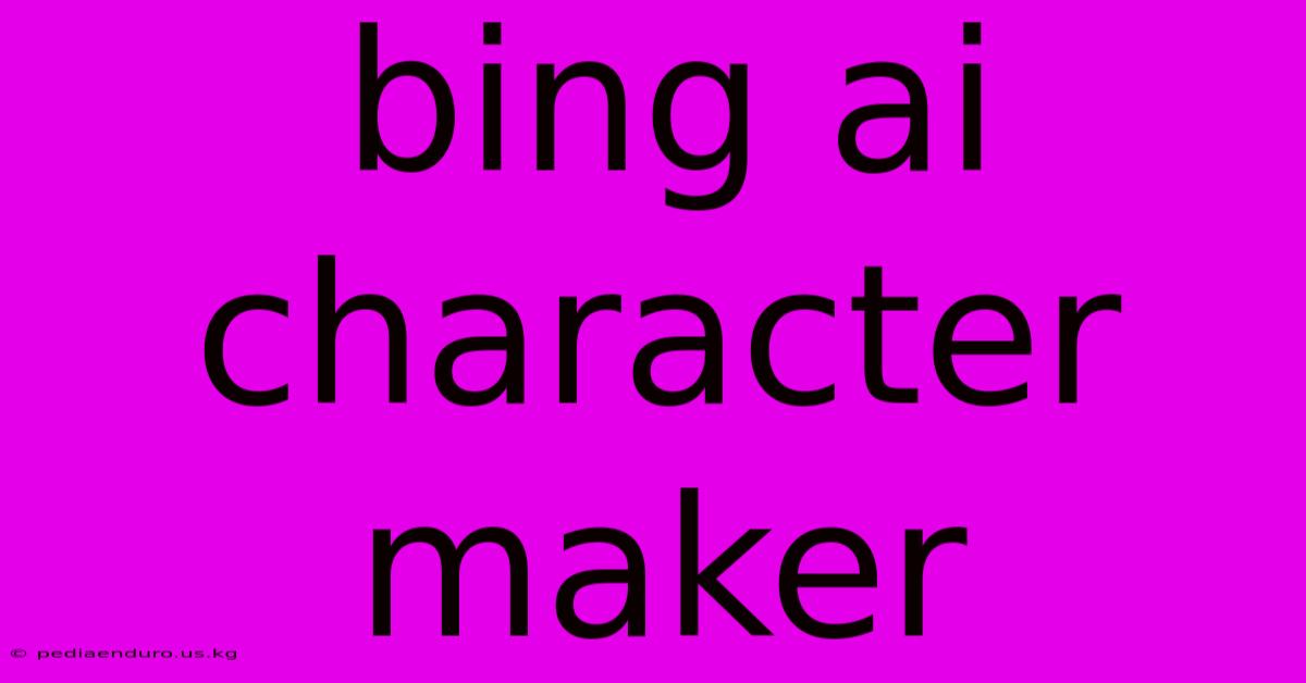 Bing Ai Character Maker