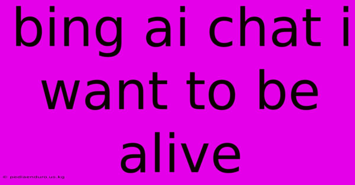 Bing Ai Chat I Want To Be Alive