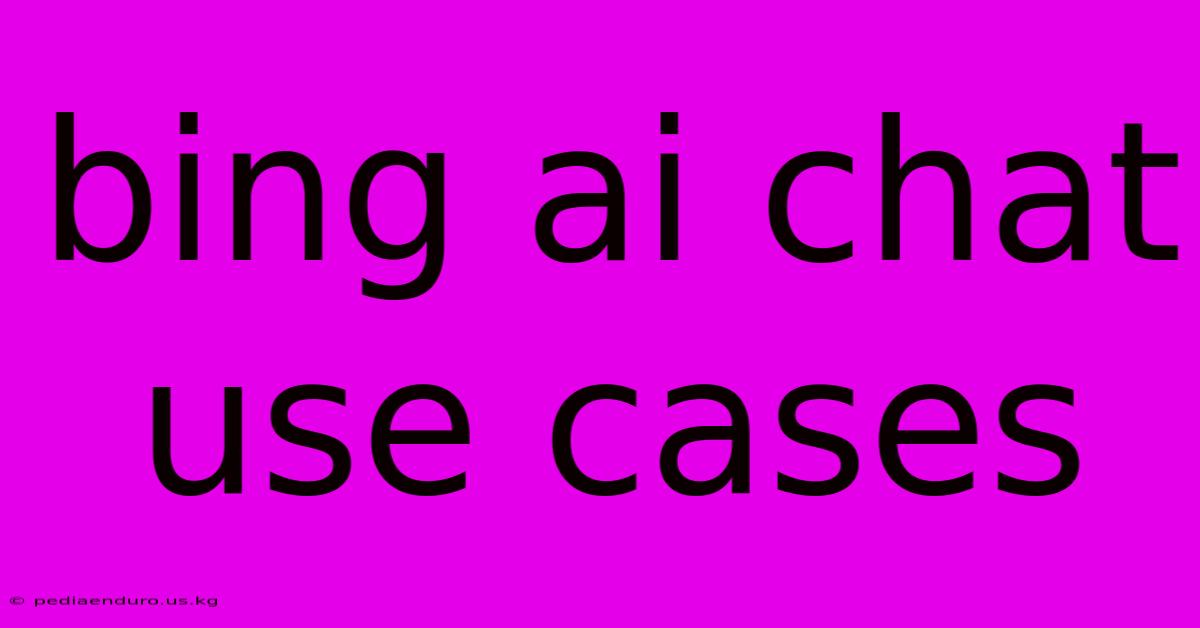 Bing Ai Chat Use Cases