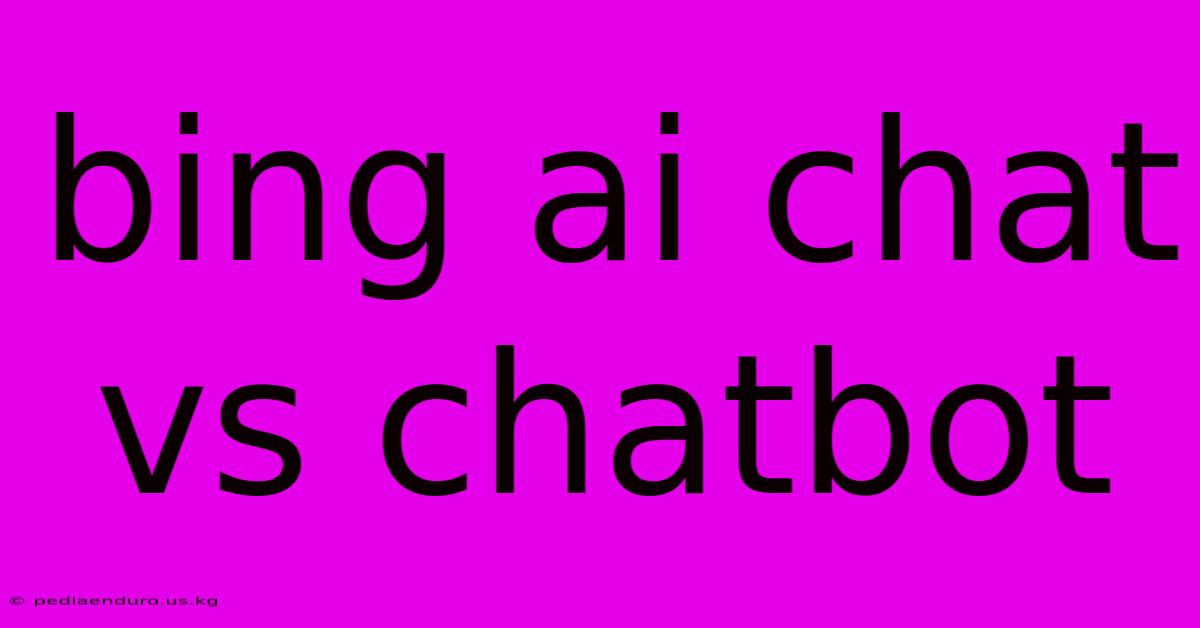 Bing Ai Chat Vs Chatbot