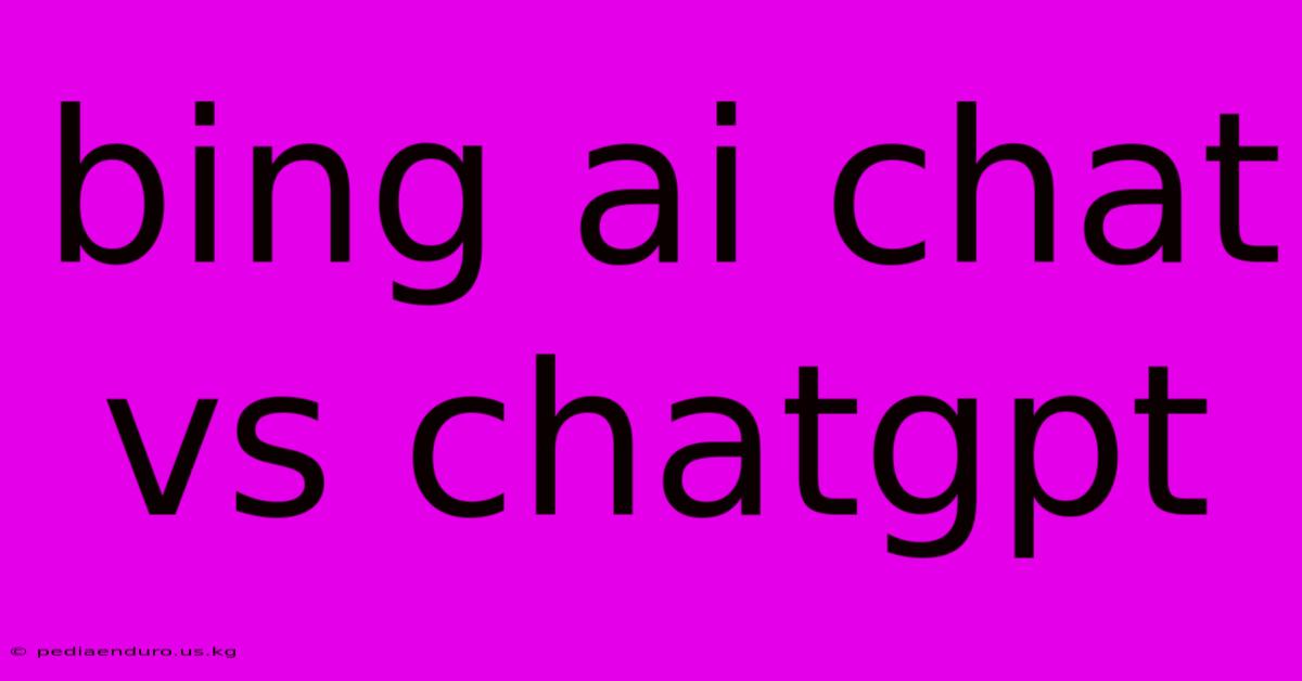 Bing Ai Chat Vs Chatgpt