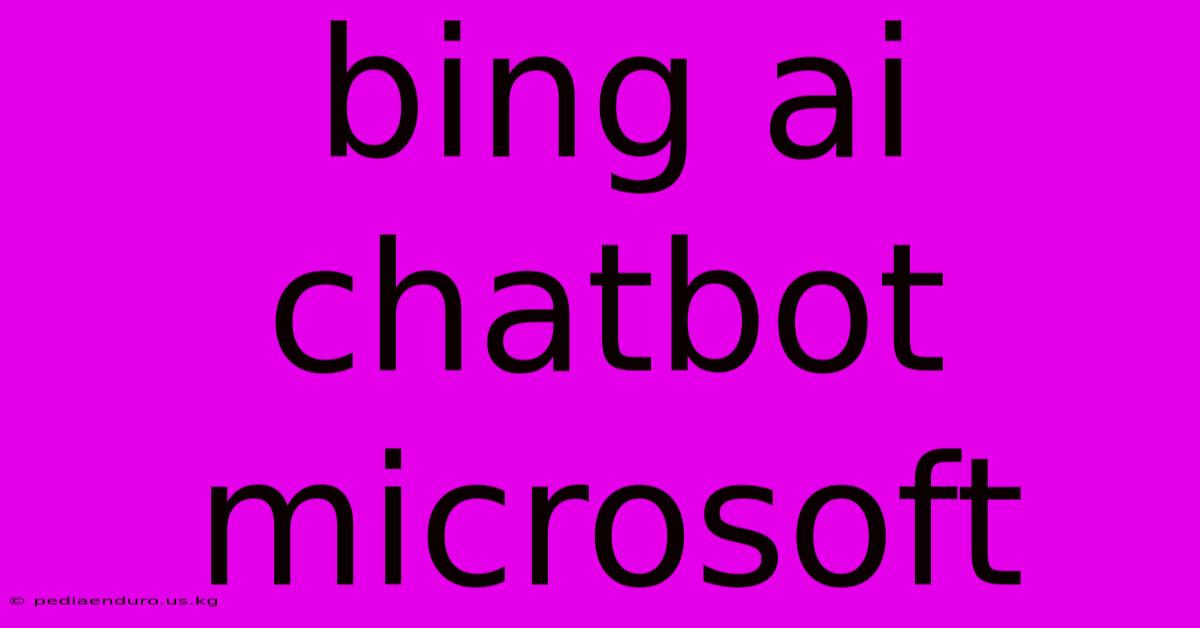 Bing Ai Chatbot Microsoft