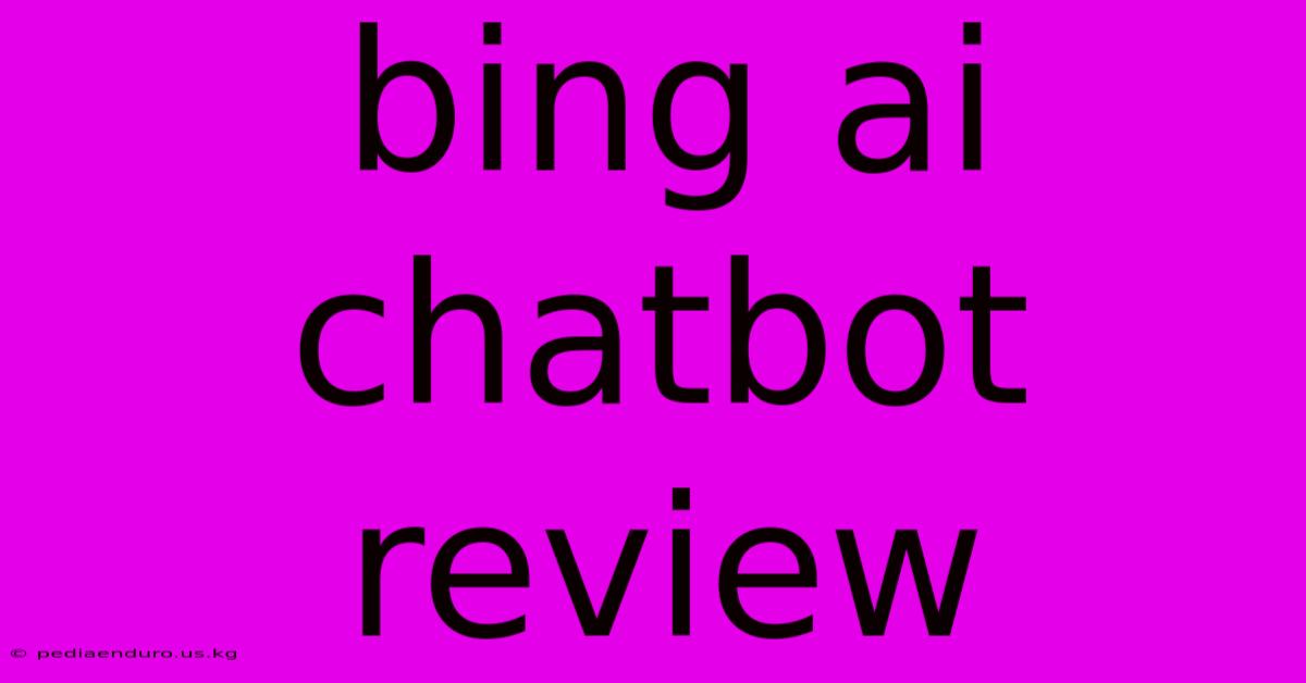 Bing Ai Chatbot Review