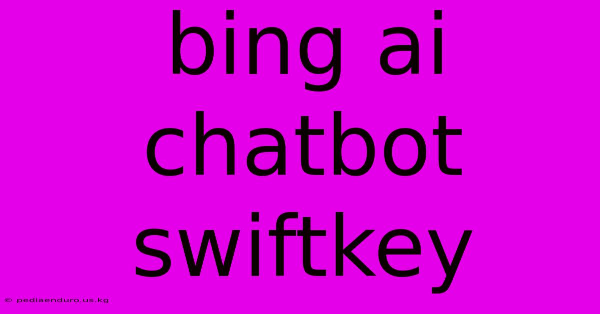 Bing Ai Chatbot Swiftkey