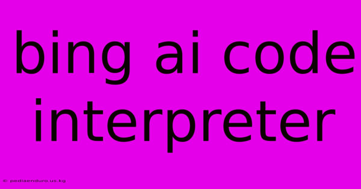 Bing Ai Code Interpreter