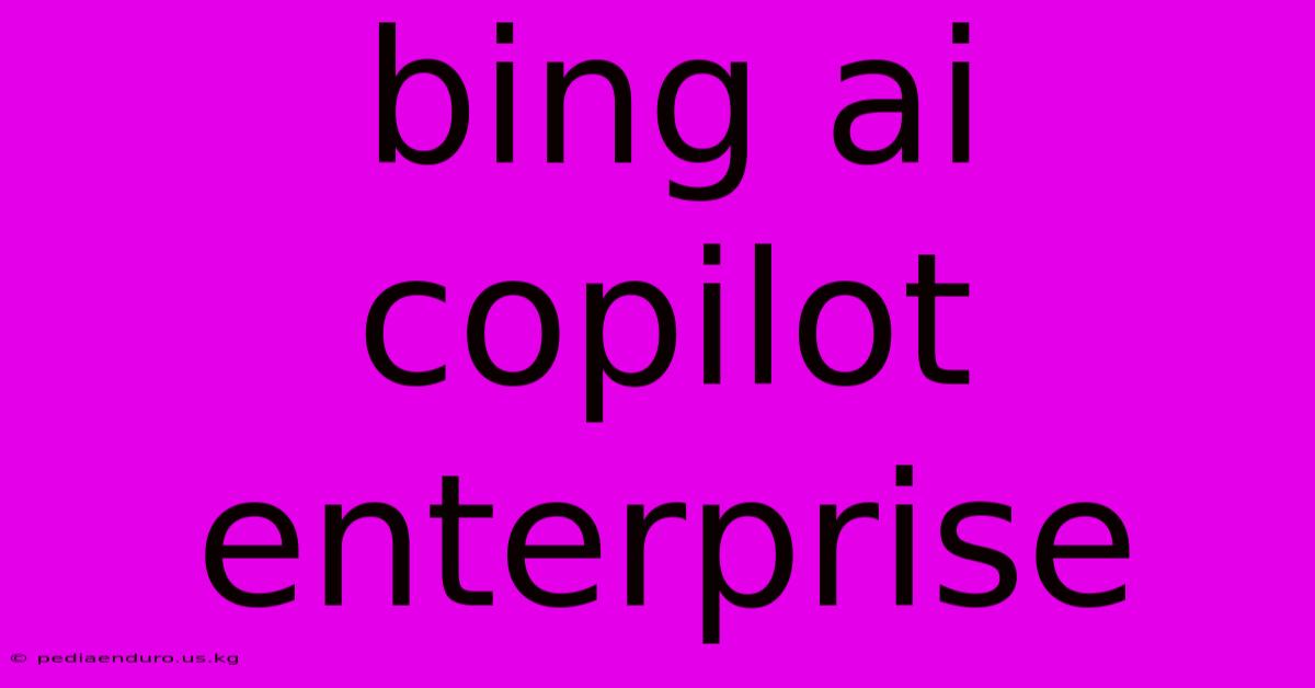 Bing Ai Copilot Enterprise