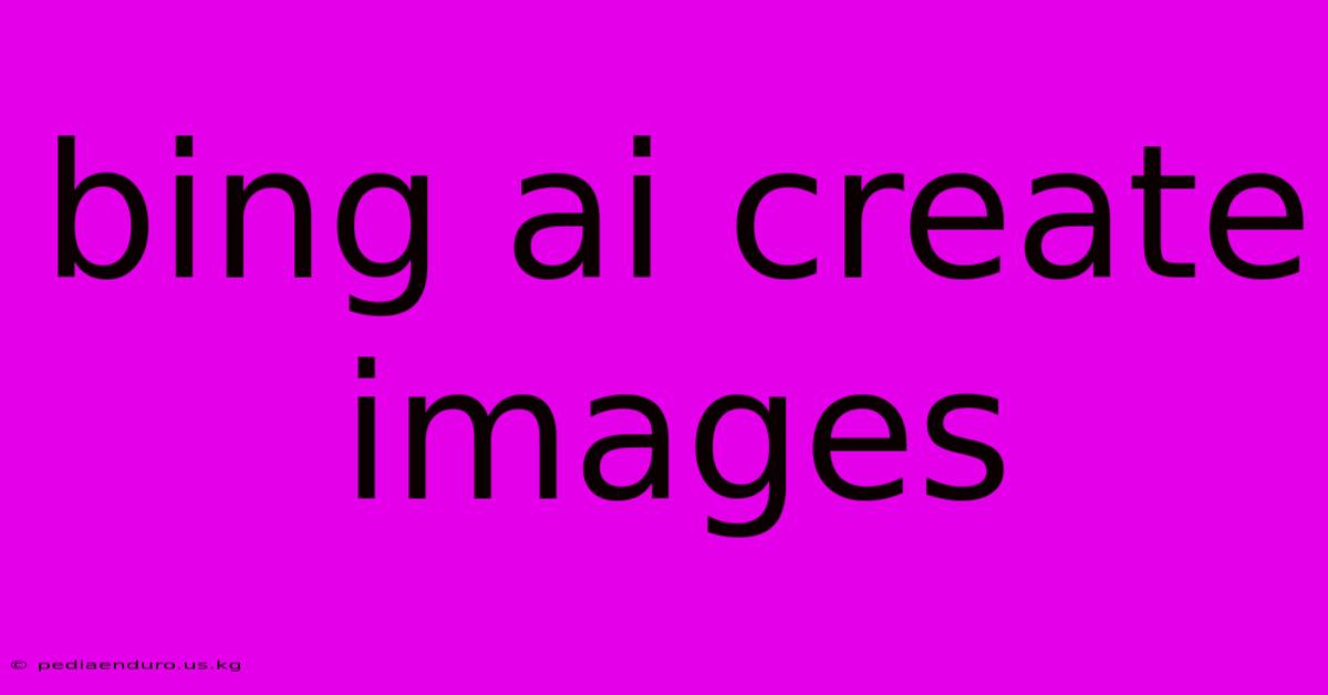 Bing Ai Create Images