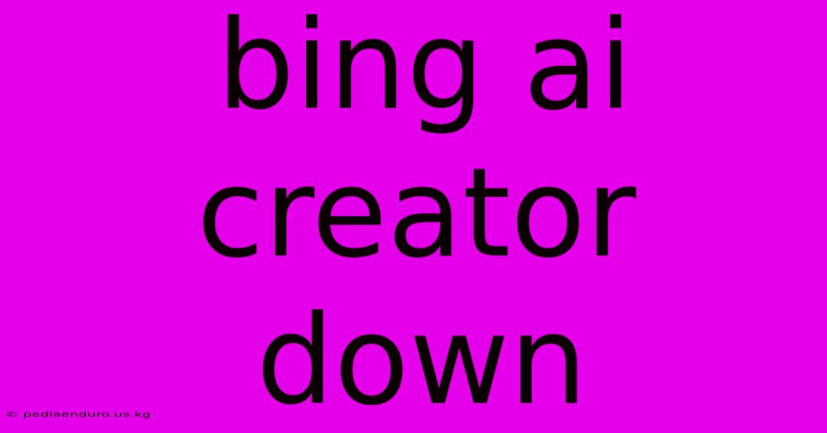 Bing Ai Creator Down