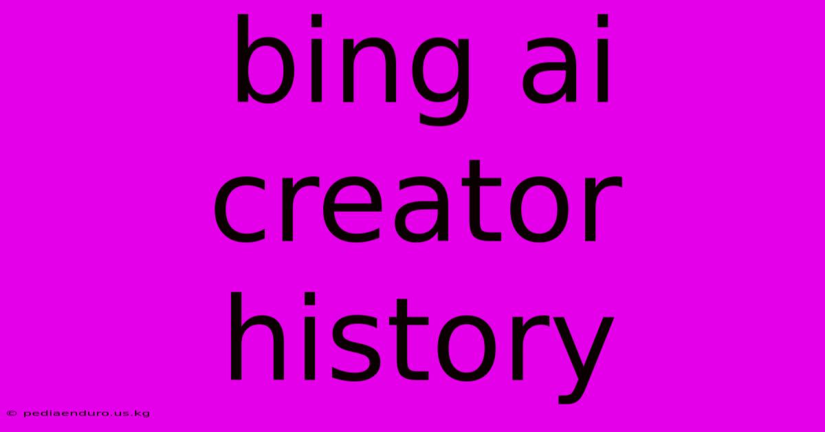 Bing Ai Creator History