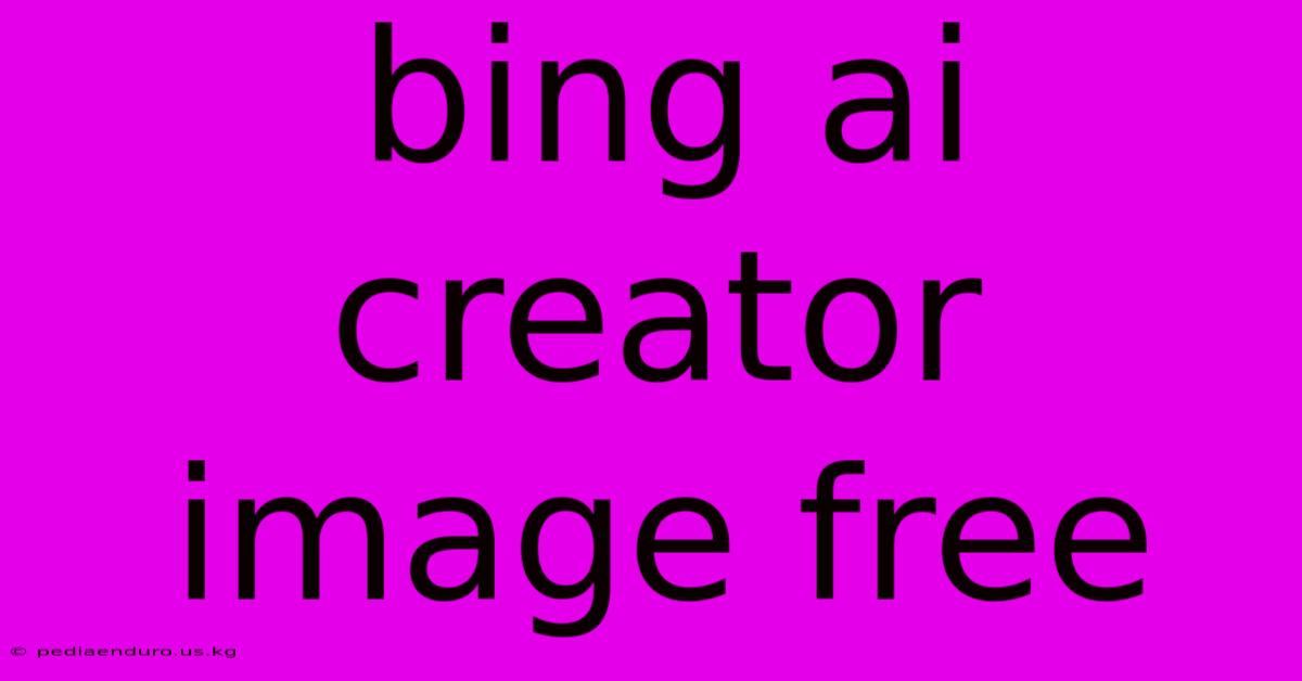 Bing Ai Creator Image Free