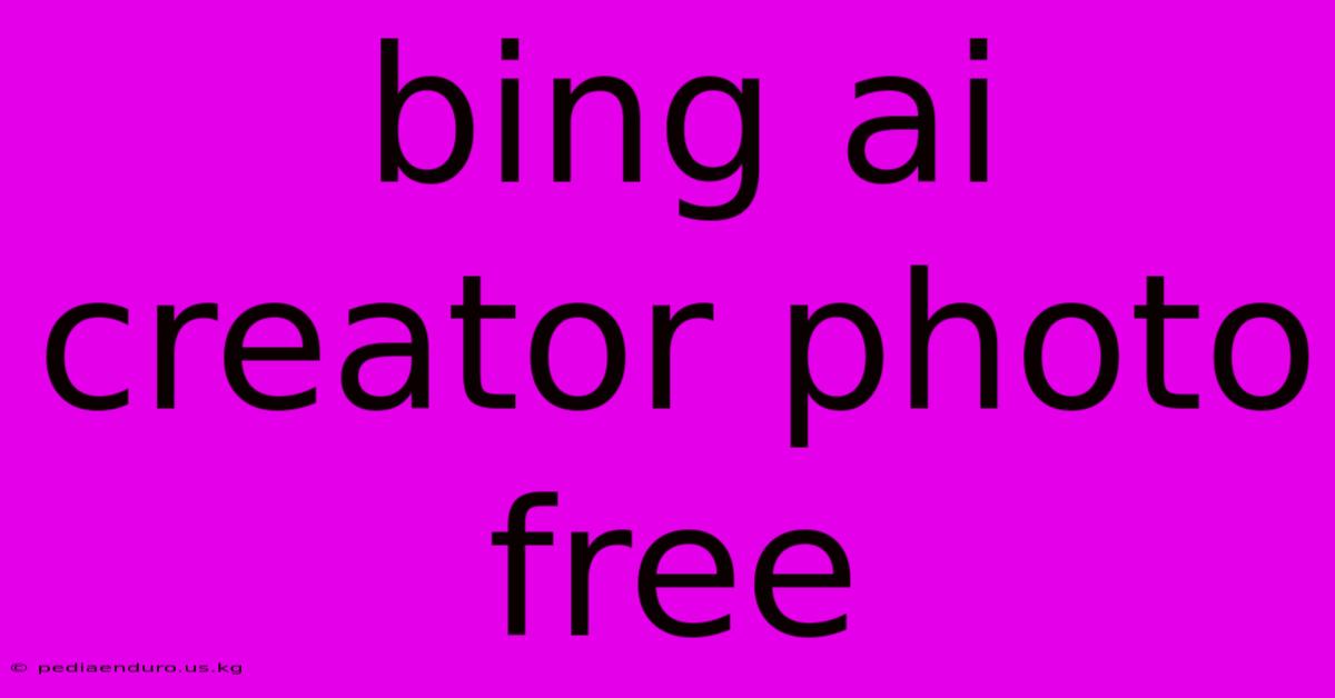 Bing Ai Creator Photo Free