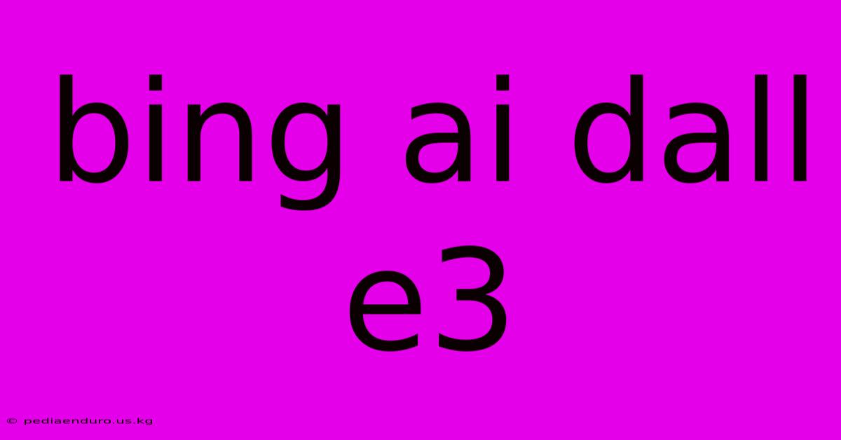 Bing Ai Dall E3