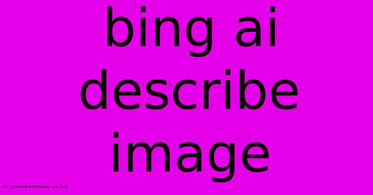 Bing Ai Describe Image